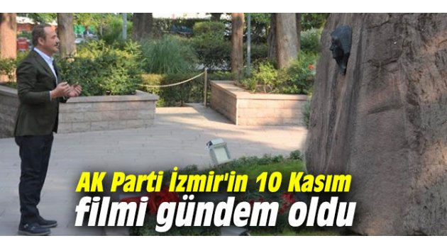 AK Parti İzmir'in 10 Kasım filmi gündem oldu