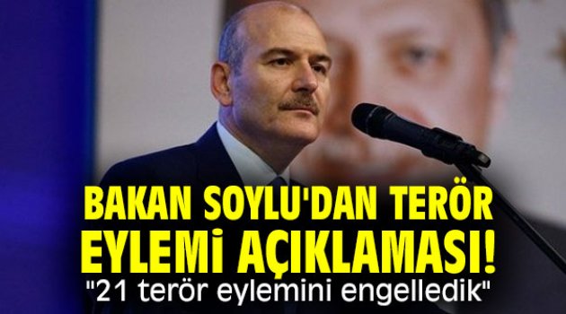 Bakan Soylu'dan terör eylemi açıklaması! "21 terör eylemini engelledik"