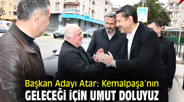 Başkan Adayı Atar: Kemalpaşa’nın geleceği için umut doluyuz