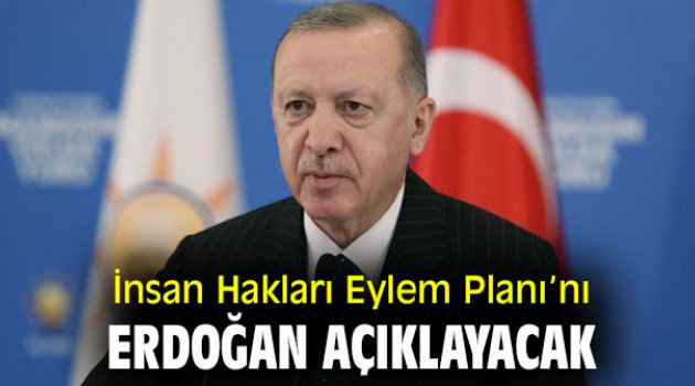 İnsan Hakları Eylem Planı’nı Cumhurbaşkanı Erdoğan açıklayacak