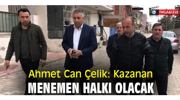 Ahmet Can Çelik: Kazanan Menemen halkı olacak
