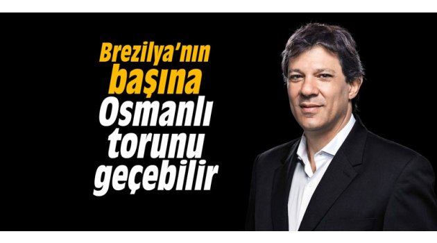 Brezilya’nın başına Osmanlı torunu geçebilir 