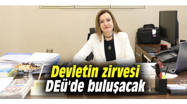 Devletin zirvesi DEÜ'de buluşacak 