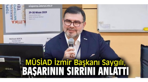 MÜSİAD İzmir Başkanı Saygılı, başarının sırrını anlattı 