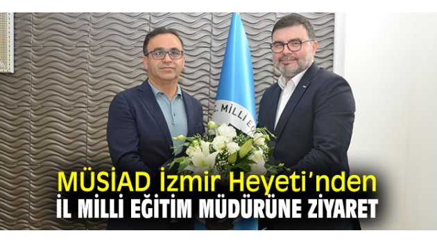 MÜSİAD İzmir Heyeti’nden eğitim ziyareti! 