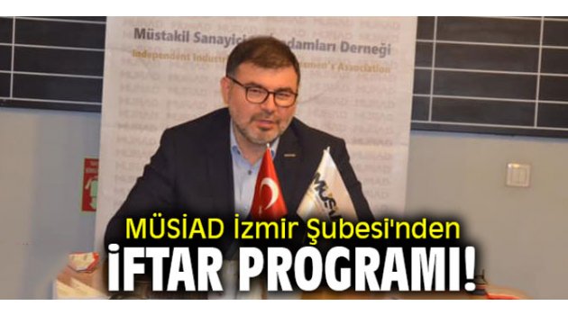 MÜSİAD İzmir Şubesi'nden iftar programı 