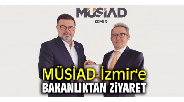 MÜSİAD İzmir'e Bakanlıktan ziyaret 