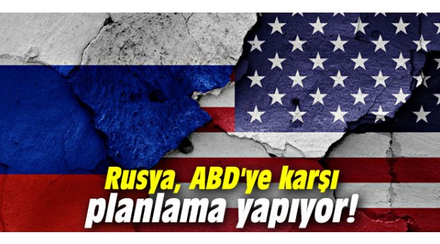 Rusya, ABD'ye karşı planlama yapıyor 