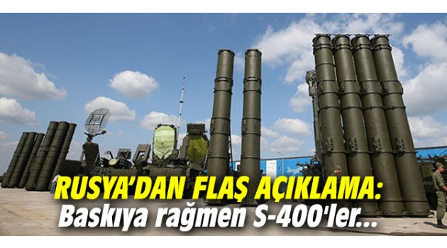 Rusya!dan flaş açıklama: Baskıya rağmen S-400'ler... 