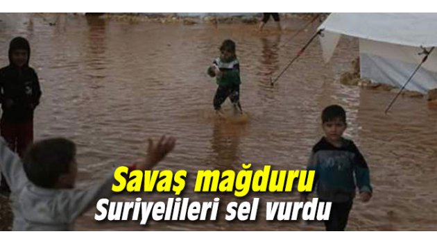 Savaş mağduru Suriyelileri sel vurdu