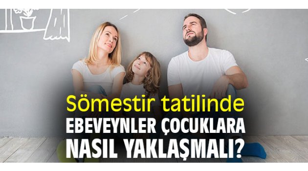 Sömestir tatilinde ebeveynler çocuklara nasıl yaklaşmalı?