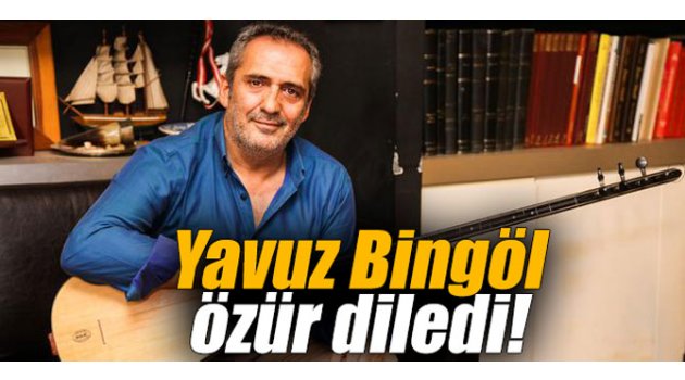 Yavuz Bingöl özür diledi!