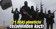 21 DEAŞ yöneticisi cezaevinden kaçtı 