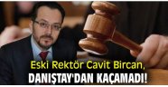 Eski Rektör Cavit Bircan, Danıştay'dan kaçamadı!