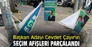 Başkan Adayı Cevdet Çayır'ın seçim afişleri parçalandı
