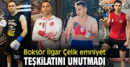 Boksör İlgar Çelik emniyet teşkilatını unutmadı