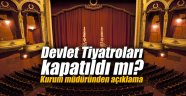 Devlet Tiyatroları kapatıldı mı? Kurum müdüründen açıklama 