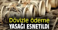 Dövizle ödeme yasağı esnetildi