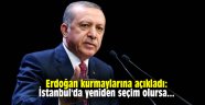 Erdoğan kurmaylarına açıkladı: İstanbul'da yeniden seçim olursa...