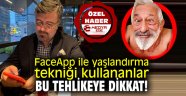 FaceApp ile yaşlandırma tekniği kullananlar bu tehlikeye dikkat! 