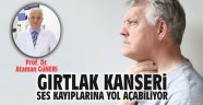 Gırtlak kanseri ses kayıplarına yol açabiliyor