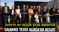 İzmir'in en büyük sıcak daldırma galvaniz tesisi Aliağa'da açıldı!