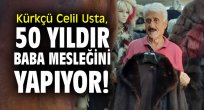 Kürkçü Celil usta 50 yıldır baba mesleğini yapıyor!