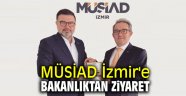 MÜSİAD İzmir'e Bakanlıktan ziyaret 