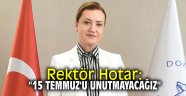 Rektör Hotar: "15 Temmuz'u unutmayacağız" 