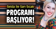 Selda İle Sarı Sıcak programı başlıyor!